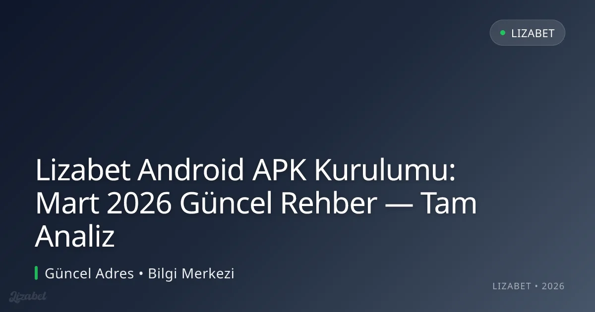 Lizabet Android APK Kurulumu: Rehber — Tam Analiz Lizabet Android APK Kurulumu: Rehber — Tam Analiz