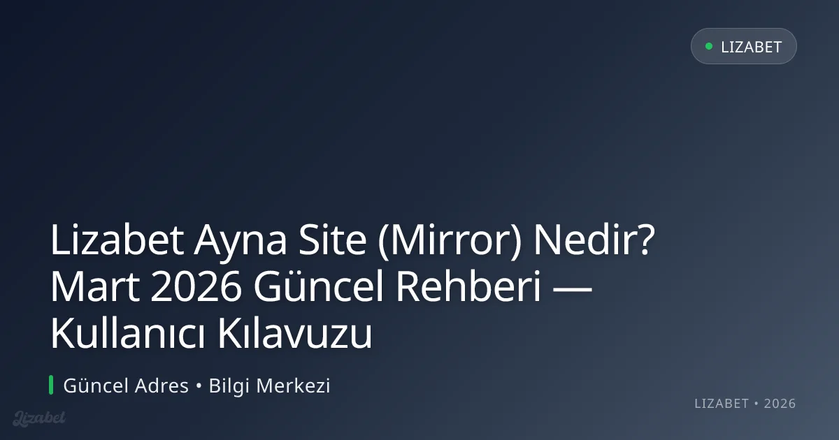 Lizabet Ayna Site (Mirror) Nedir? Rehberi — Kullanıcı Kılavuzu Lizabet Ayna Site (Mirror) Nedir? Mart 2026 Güncel Rehberi — Kullanıcı Kılavuzu — adım adım anlatım