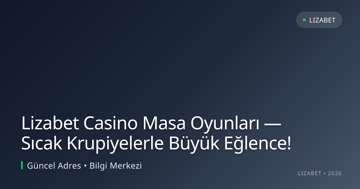 Lizabet Casino Masa Oyunları — Sıcak Krupiyelerle Büyük Eğlence! Lizabet Casino Masa Oyunları — Sıcak Krupiyelerle Büyük Eğlence!