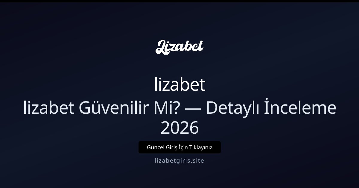 Lizabet Güvenilir mi? 2026 Ayrıntılı Analizi Lizabet Güvenilir mi? 2026 Ayrıntılı Analizi — rehber görseli