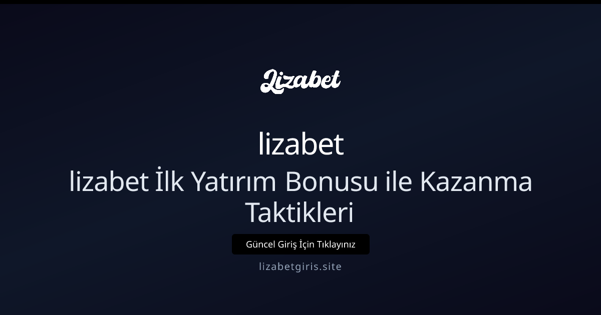 lizabet İlk Yatırım Bonusu: Akıllı Çevrim Stratejileri - lizabet rehber görseli