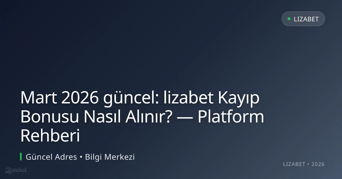lizabet Kayıp Bonusu Nasıl Alınır? — Platform Rehberi lizabet Kayıp Bonusu Nasıl Alınır? — Platform Rehberi