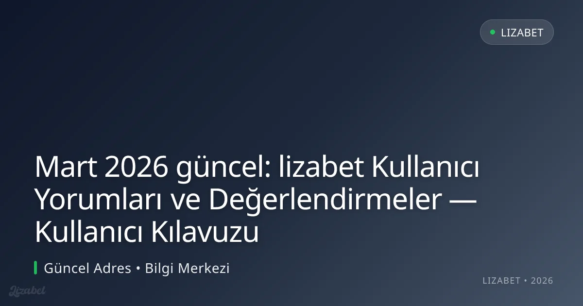 lizabet Kullanıcı Yorumları ve Değerlendirmeler — Kullanıcı Kılavuzu Mart 2026 güncel: lizabet Kullanıcı Yorumları ve Değerlendirmeler — Kullanıcı Kı — adım adım anlatım