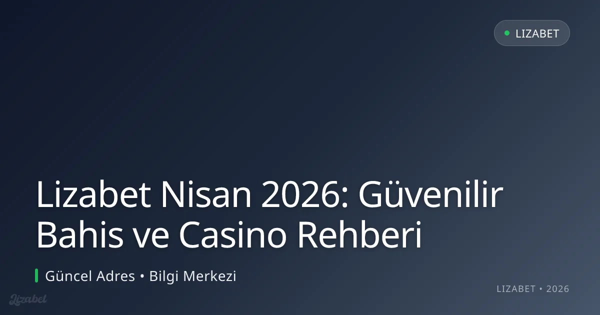 Lizabet Nisan 2026: Güvenilir Bahis ve Casino Rehberi Lizabet Nisan 2026: Güvenilir Bahis ve Casino Rehberi konusunda detaylı kılavuz