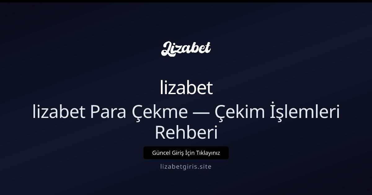 lizabet Para Çekme Rehberi ve İşlem Detayları lizabet Para Çekme Rehberi ve İşlem Detayları: ekran ve özet