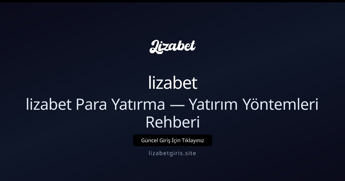 lizabet Para Yatırma Rehberi ve Yöntemleri lizabet Para Yatırma Rehberi ve Yöntemleri hakkında bilgilendirici görsel