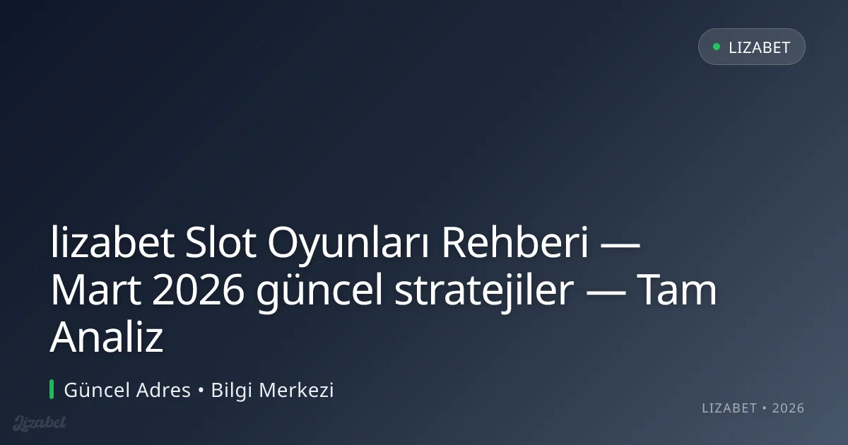 lizabet Slot Oyunları Rehberi — stratejiler — Tam Analiz lizabet Slot Oyunları Rehberi — stratejiler — Tam Analiz