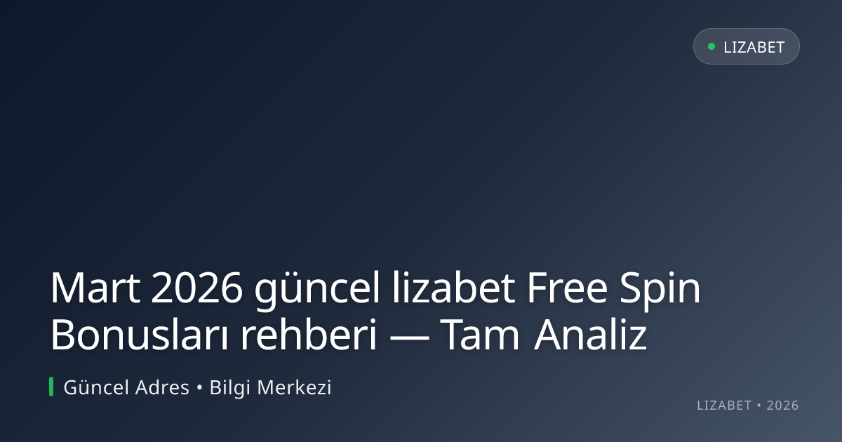 Mart 2026 güncel lizabet Free Spin Bonusları rehberi — Tam Analiz Mart 2026 güncel lizabet Free Spin Bonusları rehberi — Tam Analiz