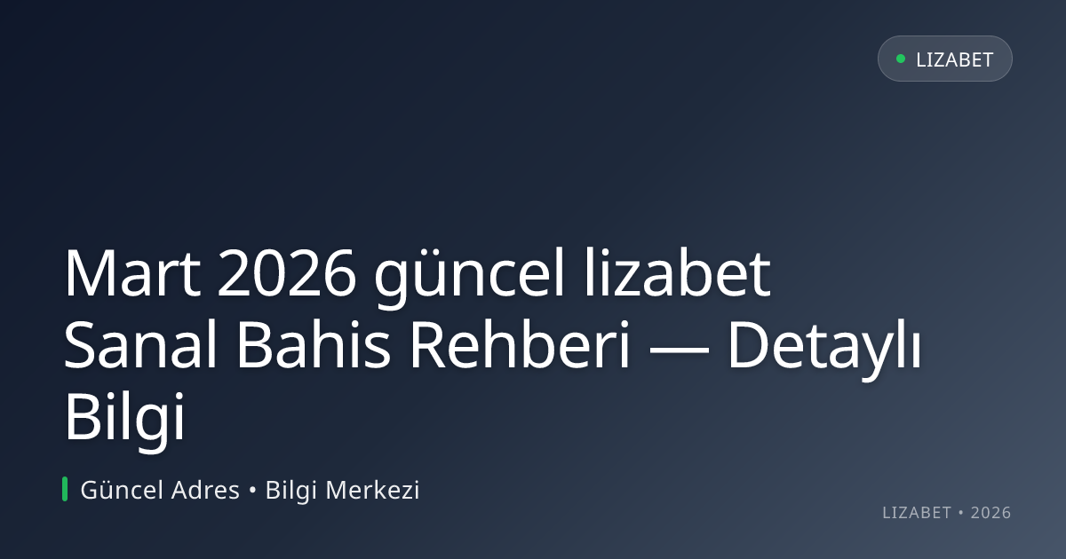 Mart 2026 güncel lizabet Sanal Bahis Rehberi — Detaylı Bilgi Mart 2026 güncel lizabet Sanal Bahis Rehberi — Detaylı Bilgi