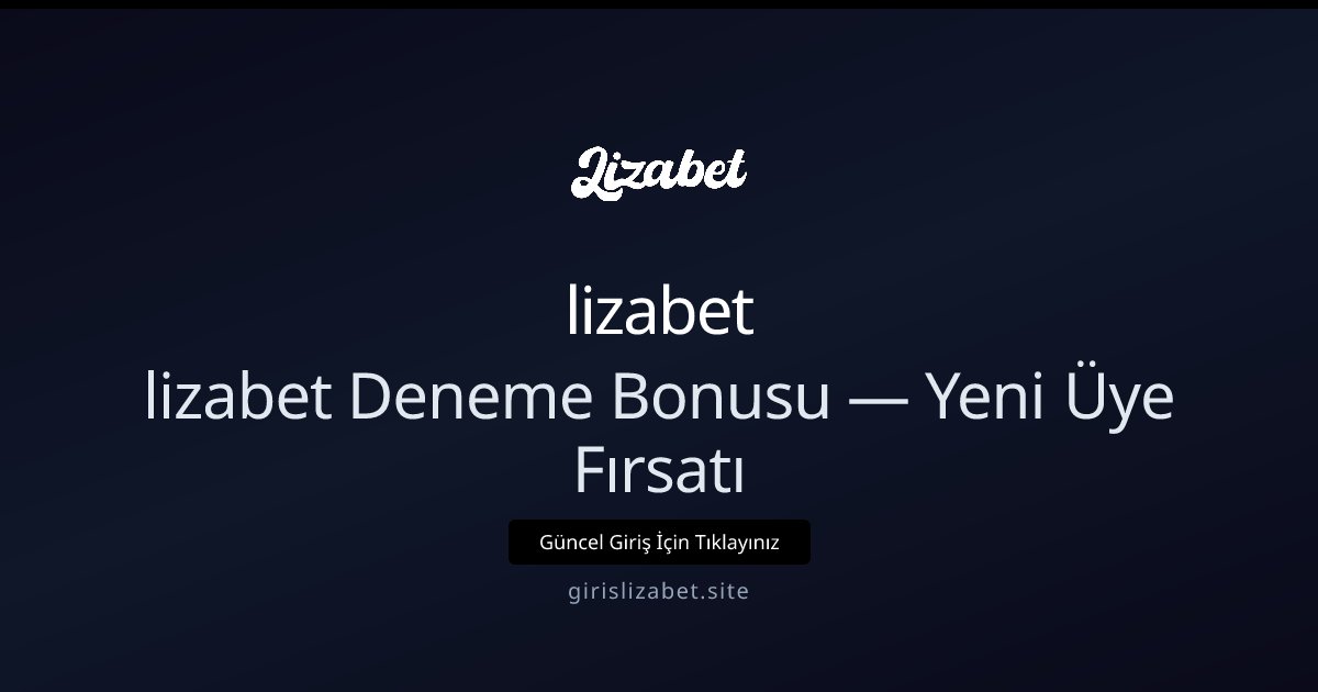 lizabet lizabet Deneme Bonusu — Yeni Üye Fırsatı