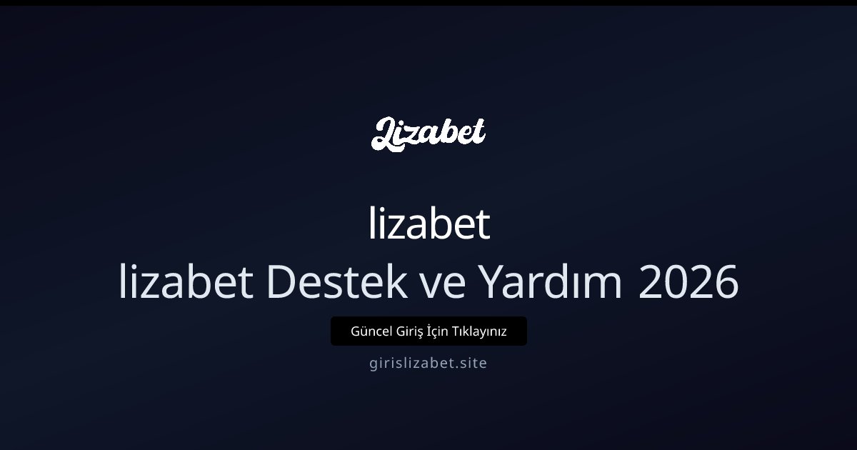 lizabet lizabet Destek ve Yardım 2026