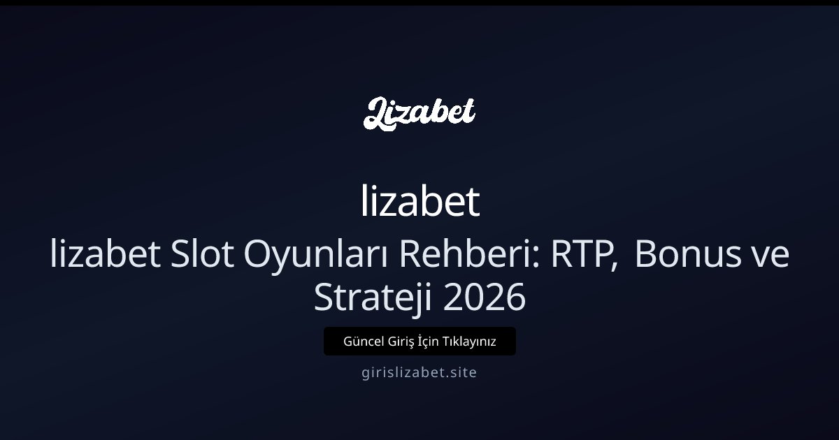 lizabet lizabet Slot Oyunları Rehberi — İleri Seviye İpuçları 2026