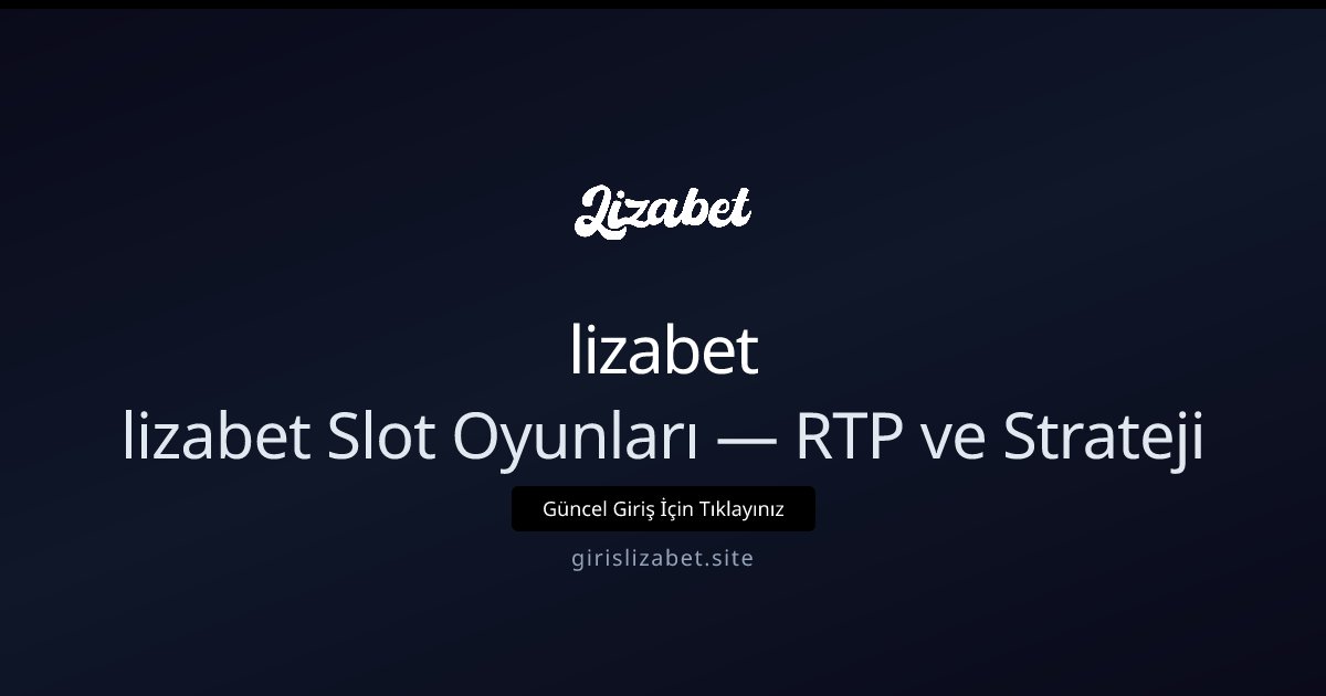 lizabet lizabet Slot Oyunları — RTP ve Strateji